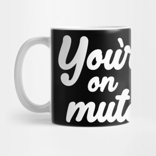 You're on mute. Mug